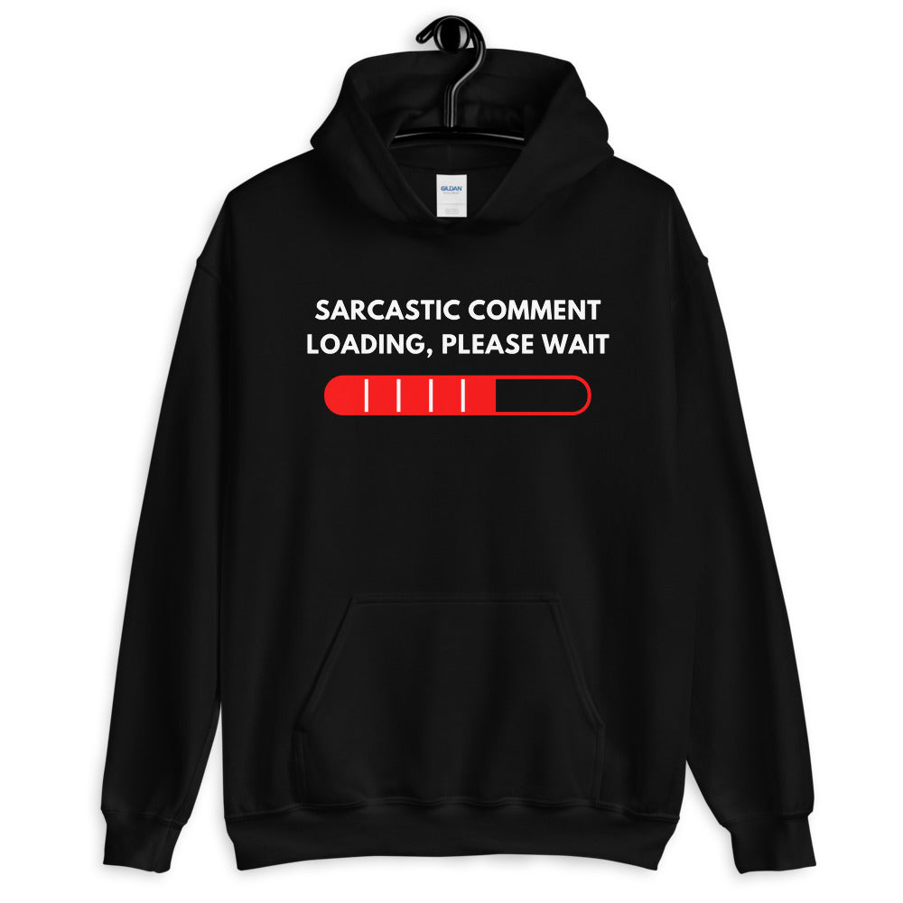 Sarcastic Comment Loading Please Wait Funny Sarcasm Humor for Men Women Hoodies