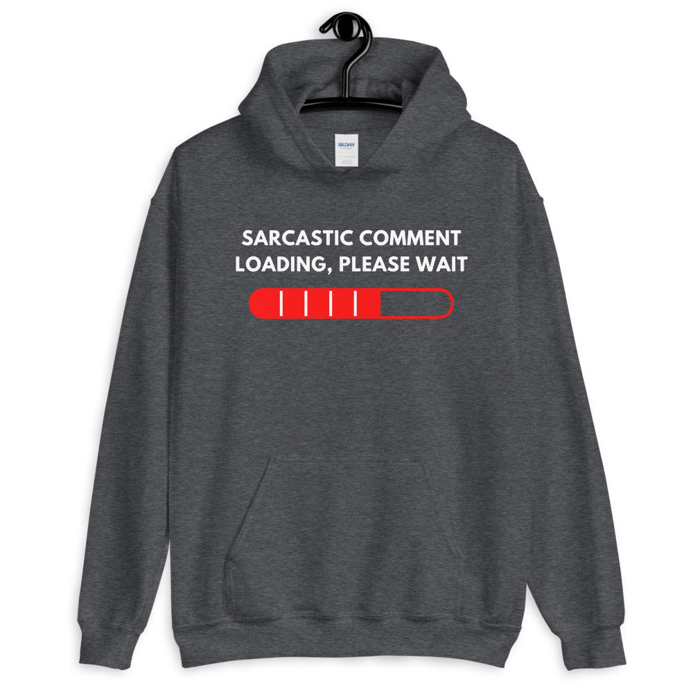 Sarcastic Comment Loading Please Wait Funny Sarcasm Humor for Men Women Hoodies